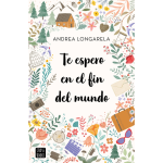 Te espero en el fin del mundo |Andrea Longarela|